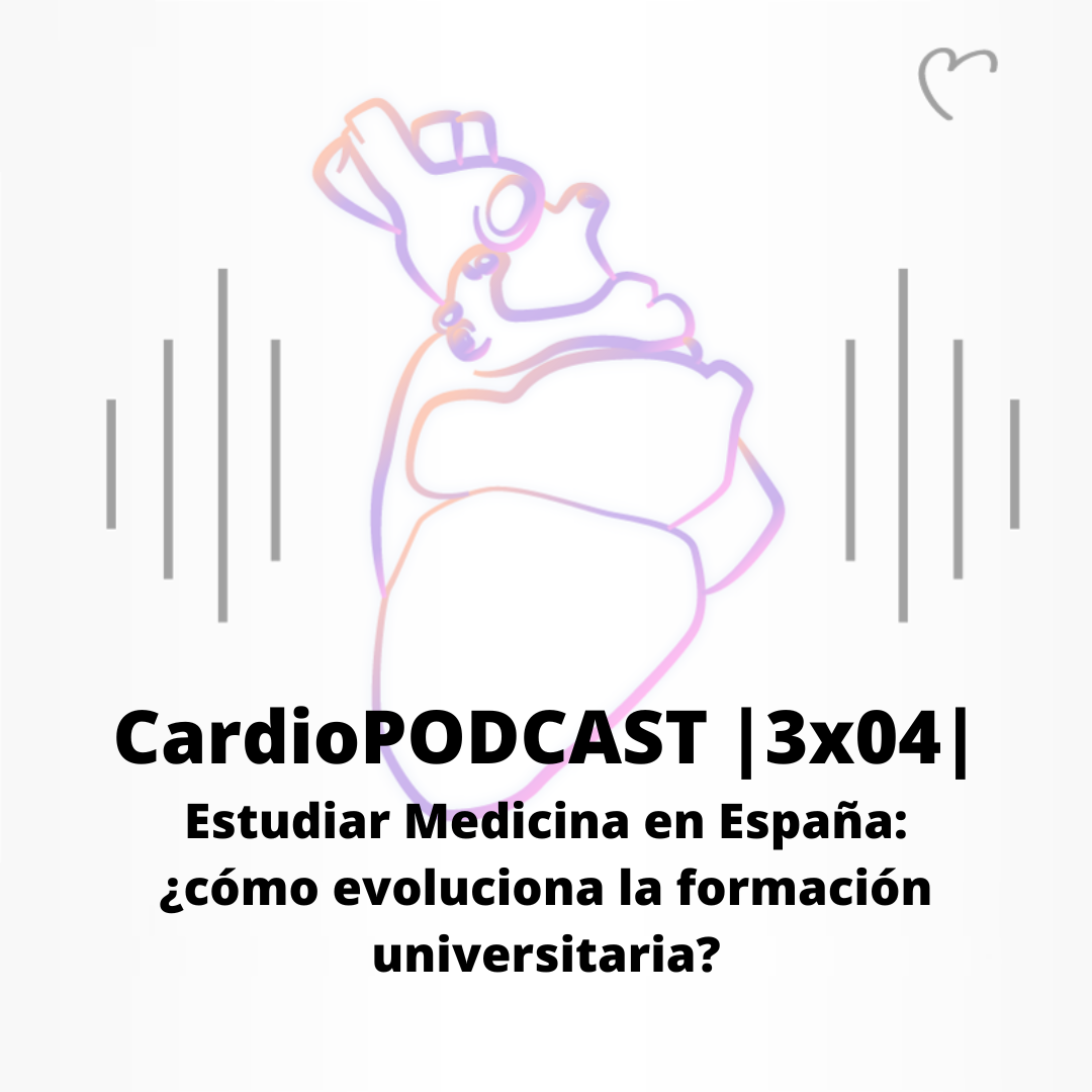 CardioPODCAST |3x04| Estudiar Medicina en España: ¿cómo evoluciona la formación universitaria?